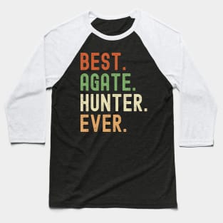 Best Agate Hunter Ever Baseball T-Shirt